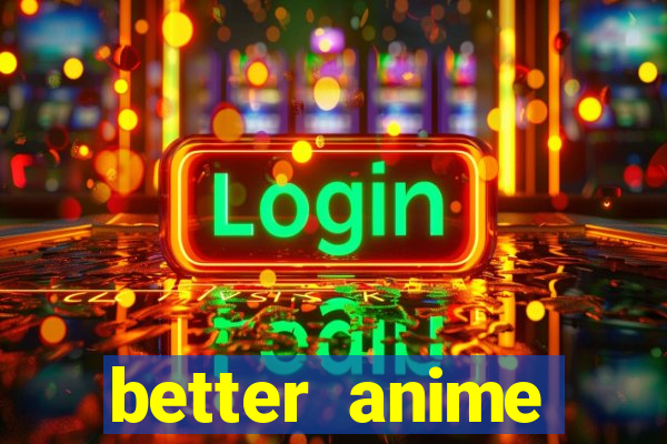 better anime download apk